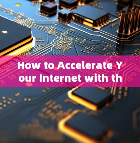 How to Accelerate Your Internet with the Right Tools